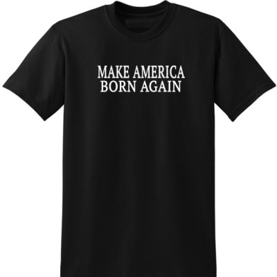 Make America Born Again / Repent and Believe Christian Revival Shirt (Black)